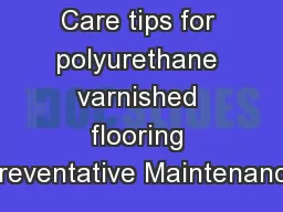 Care tips for polyurethane varnished flooring Preventative Maintenance