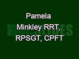 Pamela Minkley RRT, RPSGT, CPFT
