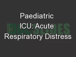 Paediatric ICU: Acute Respiratory Distress