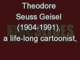 Theodore Seuss Geisel (1904-1991), a life-long cartoonist,