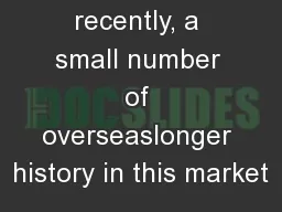 More recently, a small number of overseaslonger history in this market