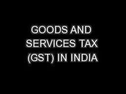 GOODS AND SERVICES TAX (GST) IN INDIA