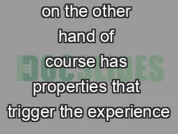 on the other hand of course has properties that trigger the experience
