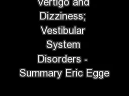 Vertigo and Dizziness; Vestibular System Disorders - Summary Eric Egge