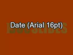 Date (Arial 16pt)