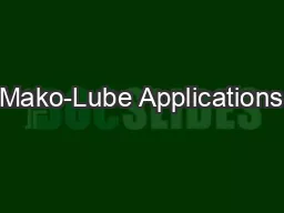 Mako-Lube Applications
