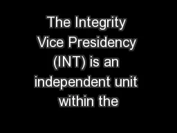 The Integrity Vice Presidency (INT) is an independent unit within the