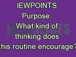 IEWPOINTS Purpose: What kind of thinking does this routine encourage?