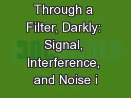 Through a Filter, Darkly: Signal, Interference, and Noise i