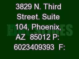 3829 N. Third Street. Suite 104, Phoenix, AZ  85012 P:  6023409393  F:
