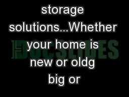 Effective storage solutions...Whether your home is new or oldg big or