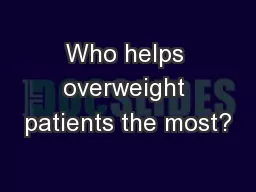 Who helps overweight patients the most?
