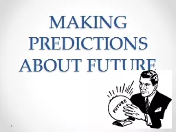 MAKING PREDICTIONS ABOUT FUTURE