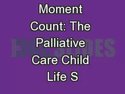 Making Every Moment Count: The Palliative Care Child Life S