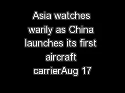 Asia watches warily as China launches its first aircraft carrierAug 17