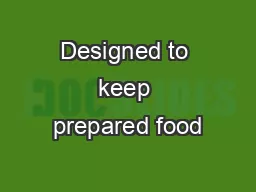 Designed to keep prepared food