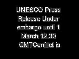 UNESCO Press Release Under embargo until 1 March 12.30 GMTConflict is