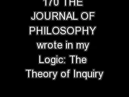 170 THE JOURNAL OF PHILOSOPHY wrote in my Logic: The Theory of Inquiry