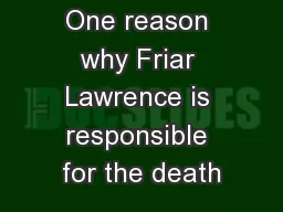 One reason why Friar Lawrence is responsible for the death