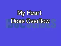 My Heart Does Overflow