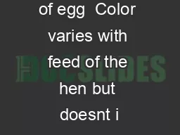 Yellow portion of egg  Color varies with feed of the hen but doesnt i