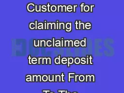 Letter from Customer for claiming the unclaimed term deposit amount From To The 