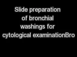 Slide preparation of bronchial washings for cytological examinationBro