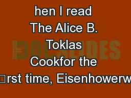hen I read The Alice B. Toklas Cookfor the “rst time, Eisenhowerw