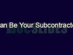 Can Be Your Subcontractor