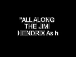 ''ALL ALONG THE JIMI HENDRIX As h