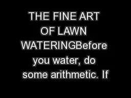 THE FINE ART OF LAWN WATERINGBefore you water, do some arithmetic. If