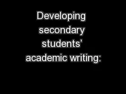 Developing secondary students’ academic writing: