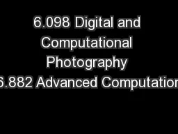 6.098 Digital and Computational Photography 6.882 Advanced Computation