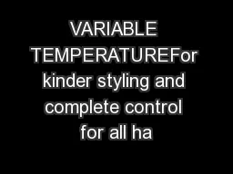 VARIABLE TEMPERATUREFor kinder styling and complete control for all ha
