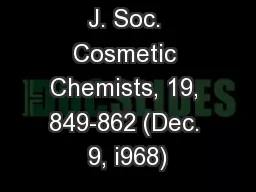 J. Soc. Cosmetic Chemists, 19, 849-862 (Dec. 9, i968)