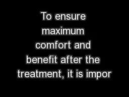 To ensure maximum comfort and benefit after the treatment, it is impor