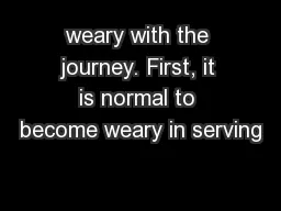 weary with the journey. First, it is normal to become weary in serving
