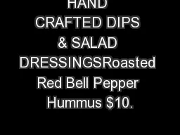 HAND CRAFTED DIPS & SALAD DRESSINGSRoasted Red Bell Pepper Hummus $10.