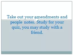 Take out your amendments and people notes. Study for your q