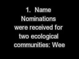 1.  Name Nominations were received for two ecological communities: Wee