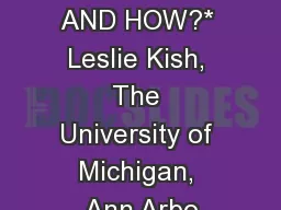 WHY, WHEN, AND HOW?* Leslie Kish, The University of Michigan, Ann Arbo