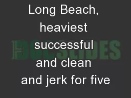 Long Beach, heaviest successful and clean and jerk for five