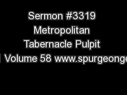 Sermon #3319 Metropolitan Tabernacle Pulpit 1 Volume 58 www.spurgeonge