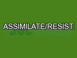 ASSIMILATE/RESIST: