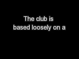 The club is based loosely on a