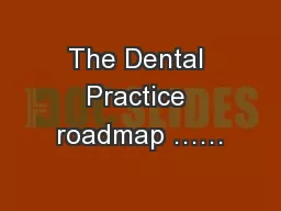 The Dental Practice roadmap ……
