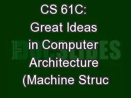 CS 61C: Great Ideas in Computer Architecture (Machine Struc