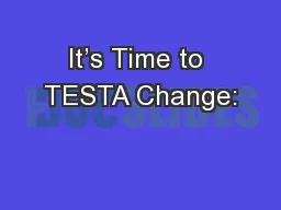 It’s Time to TESTA Change: