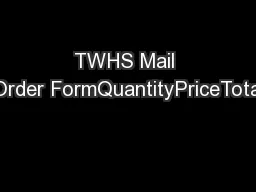 TWHS Mail Order FormQuantityPriceTotal