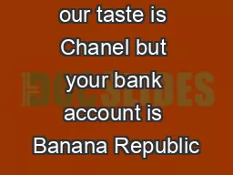 our taste is Chanel but your bank account is Banana Republic